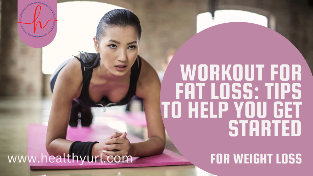 Workout for Fat Loss: Tips to Help You Get Started